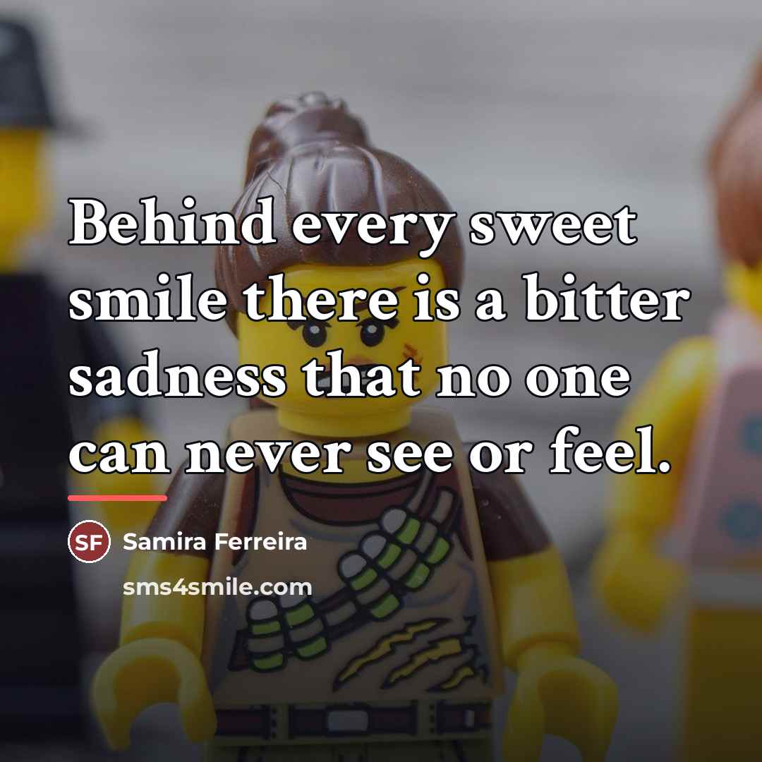 “Behind every sweet smile there is a bitter sadness that…” quote by Samira Ferreira