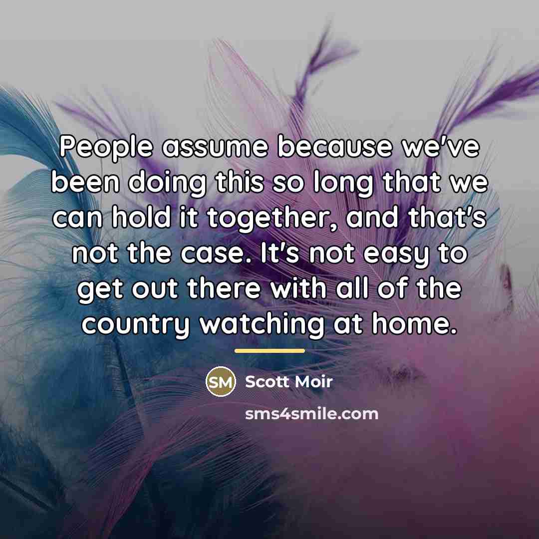 “People assume because we've been doing this so long that…” quote by Scott Moir