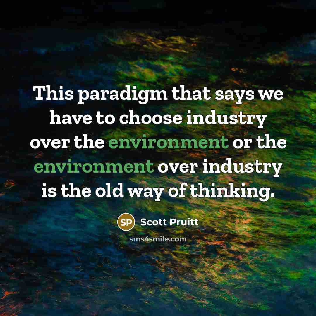 “This paradigm that says we have to choose industry over…” quote by Scott Pruitt