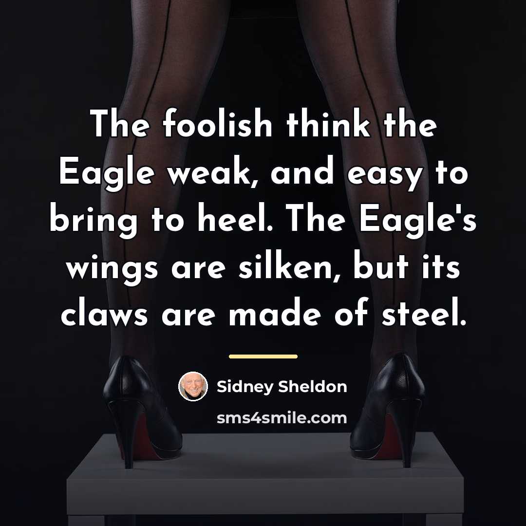 “The foolish think the Eagle weak, and easy to bring…” quote by Sidney Sheldon