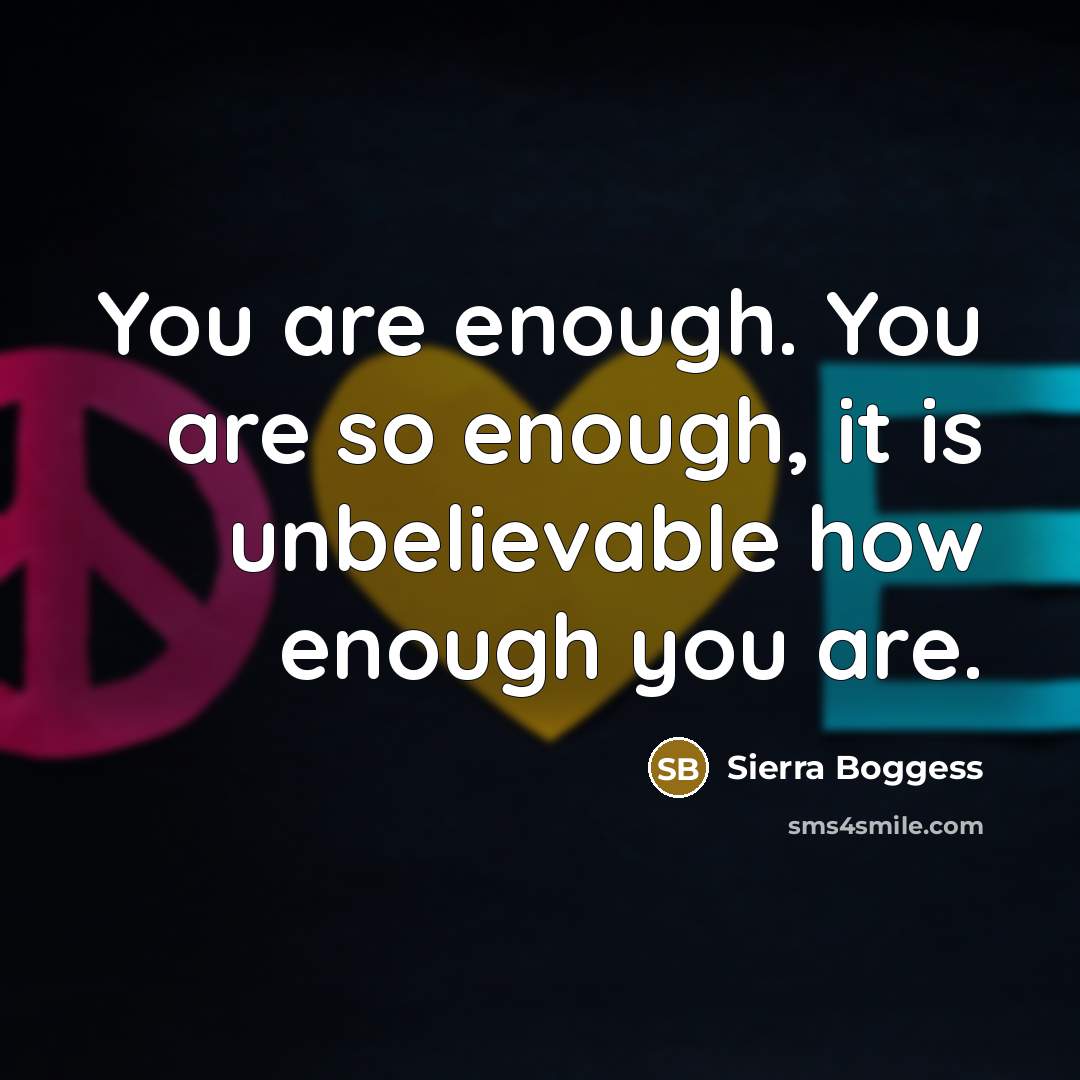 “You are enough. You are so enough, it is unbelievable…” quote by Sierra Boggess