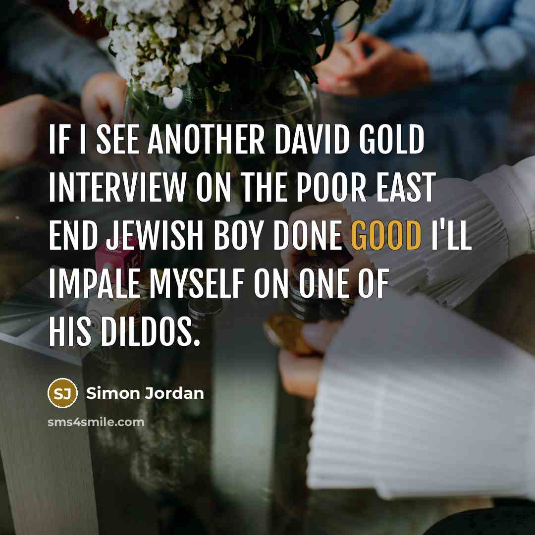 “If I see another David Gold interview on the poor…” quote by Simon Jordan