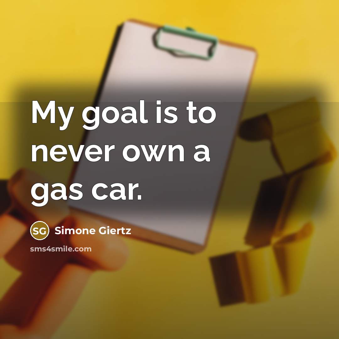 “My goal is to never own a gas car.…” quote by Simone Giertz