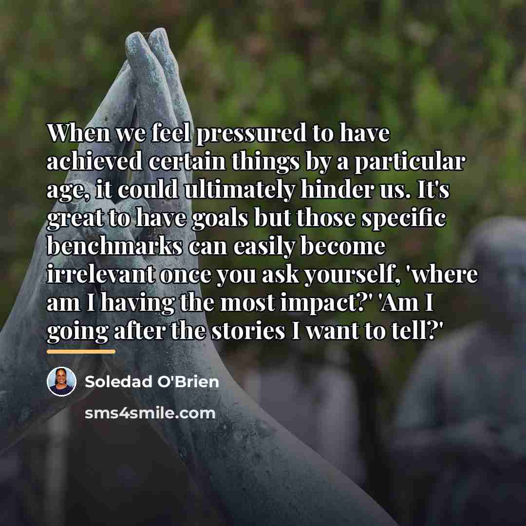 “When we feel pressured to have achieved certain things by…” quote by Soledad O'Brien