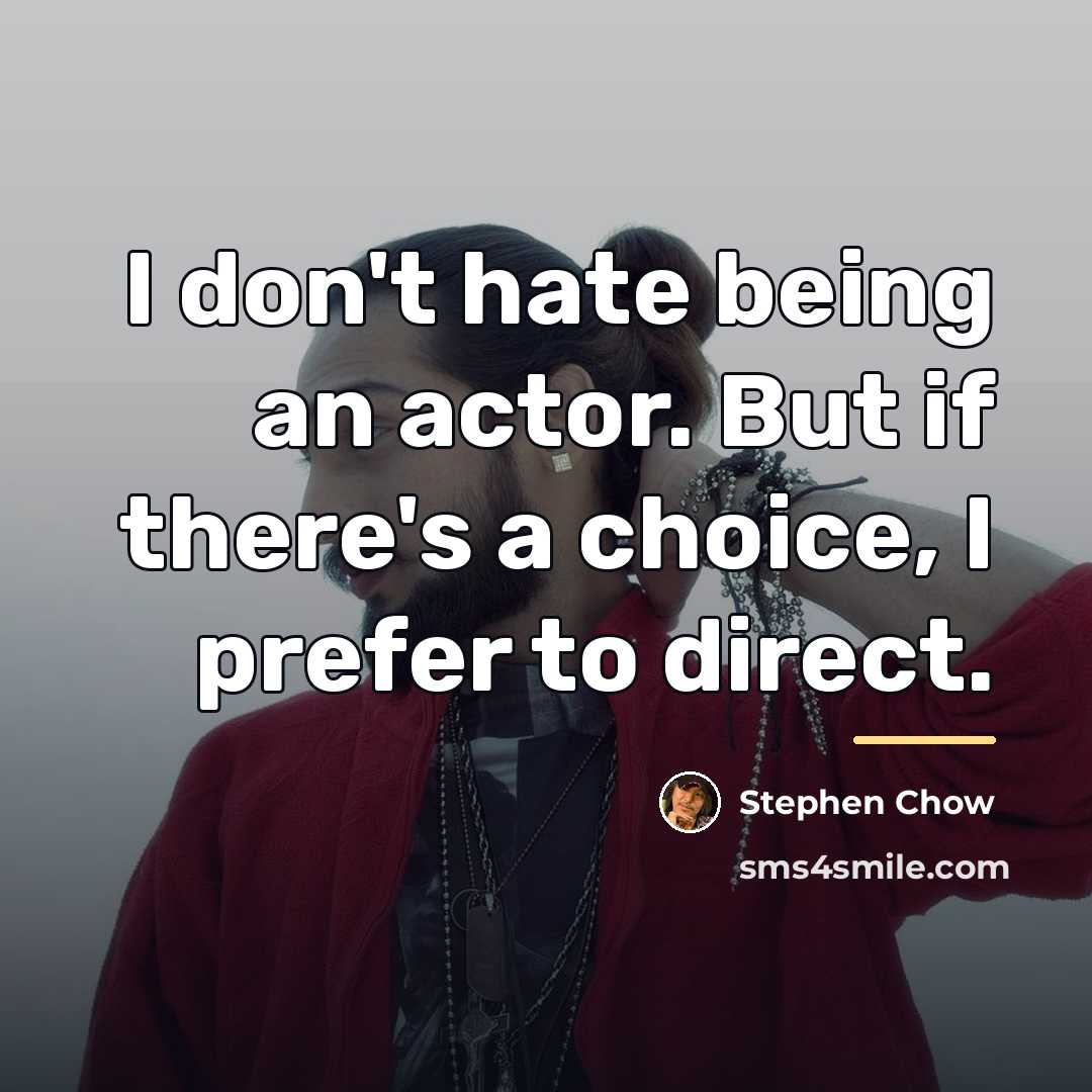 “I don't hate being an actor. But if there's a…” quote by Stephen Chow