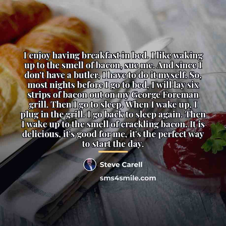 “I enjoy having breakfast in bed. I like waking up…” quote by Steve Carell