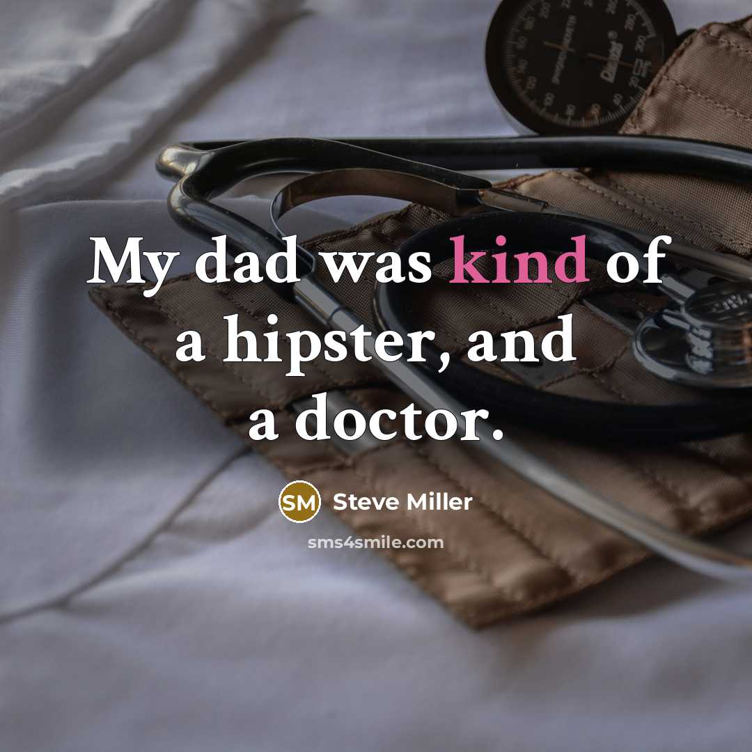 “My dad was kind of a hipster, and a doctor.…” quote by Steve Miller