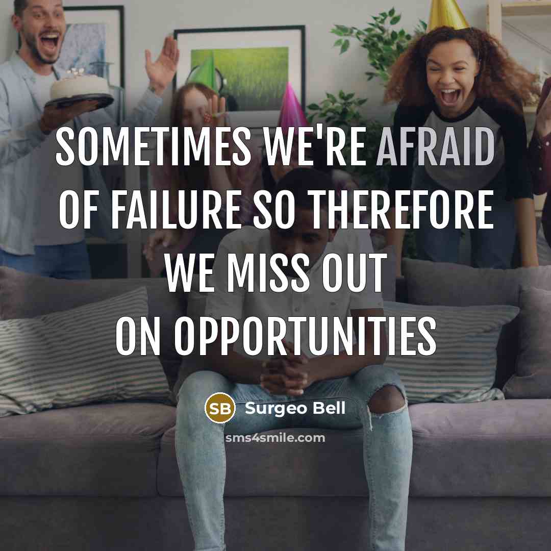“Sometimes we're afraid of failure so therefore we miss out…” quote by Surgeo Bell