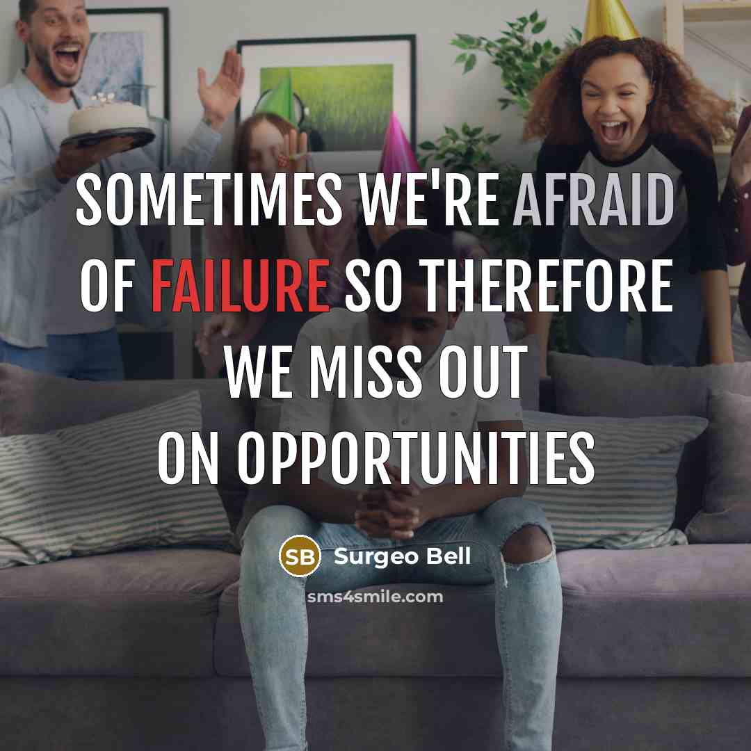“Sometimes we're afraid of failure so therefore we miss out on opportunities” quote by Surgeo Bell