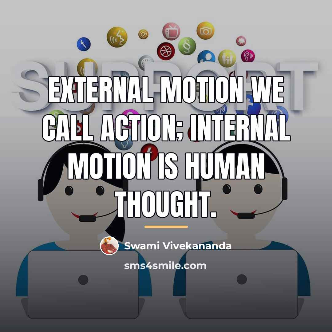 “External motion we call action; internal motion is human thought.…” quote by Swami Vivekananda