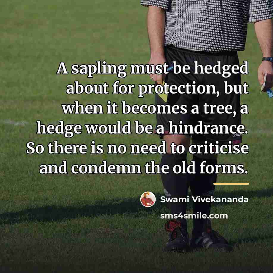 “A sapling must be hedged about for protection, but when…” quote by Swami Vivekananda