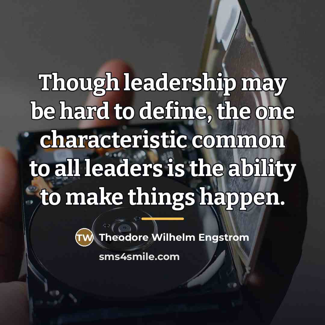 “Though leadership may be hard to define, the one characteristic…” quote by Theodore Wilhelm Engstrom