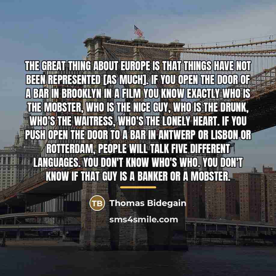 “The great thing about Europe is that things have not…” quote by Thomas Bidegain