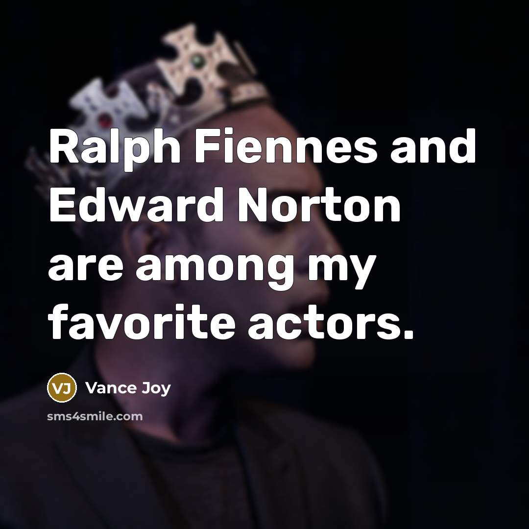 “Ralph Fiennes and Edward Norton are among my favorite actors.…” quote by Vance Joy