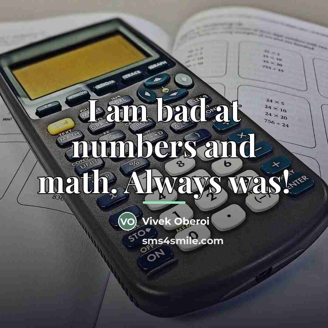 “I am bad at numbers and math. Always was!…” quote by Vivek Oberoi