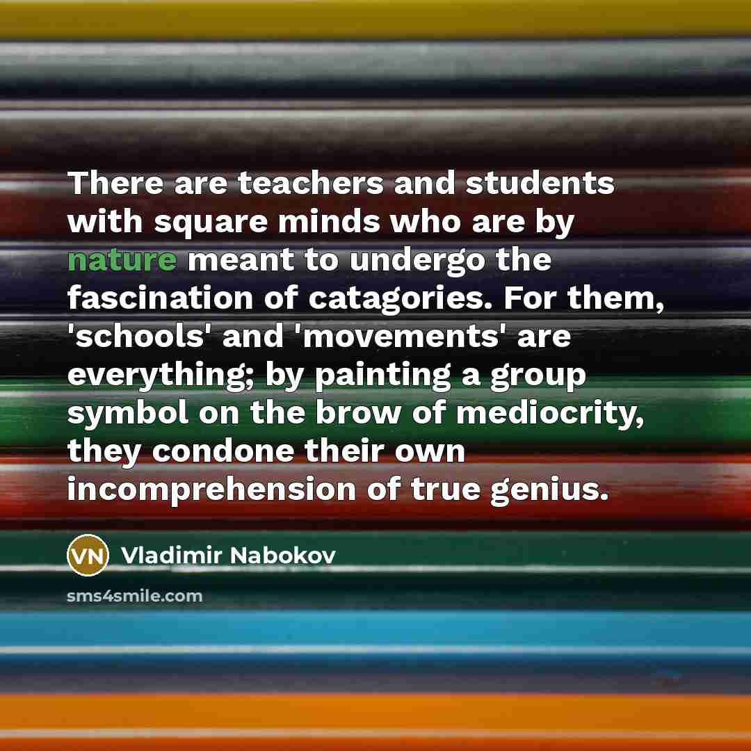 “There are teachers and students with square minds who are…” quote by Vladimir Nabokov