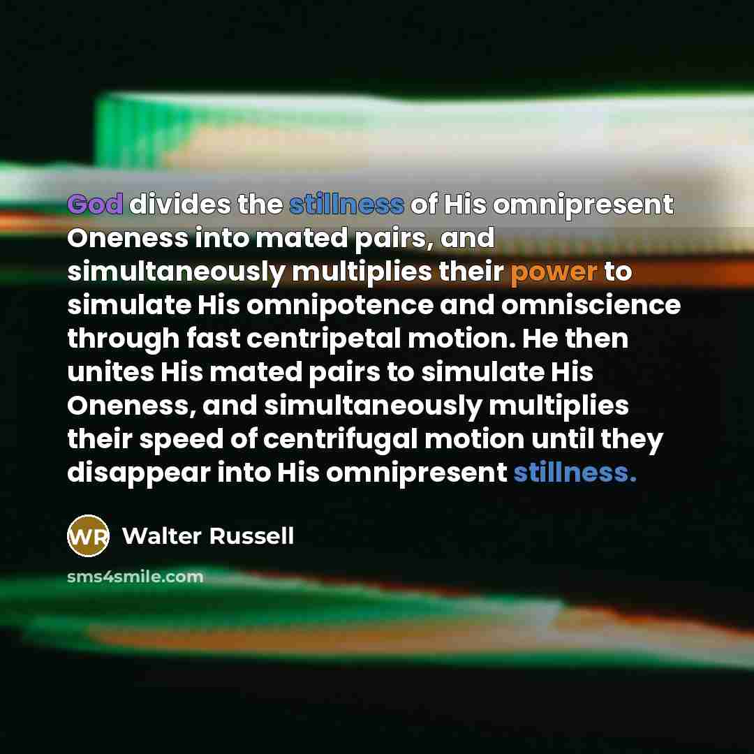 “God divides the stillness of His omnipresent Oneness into mated…” quote by Walter Russell