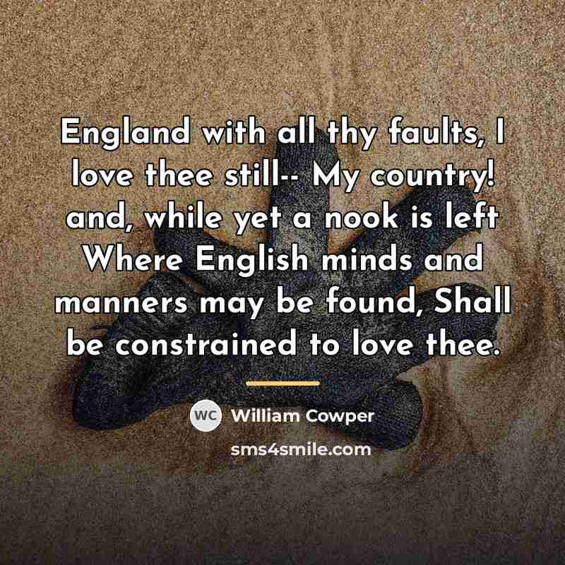 “England with all thy faults, I love thee still-- My…” quote by William Cowper