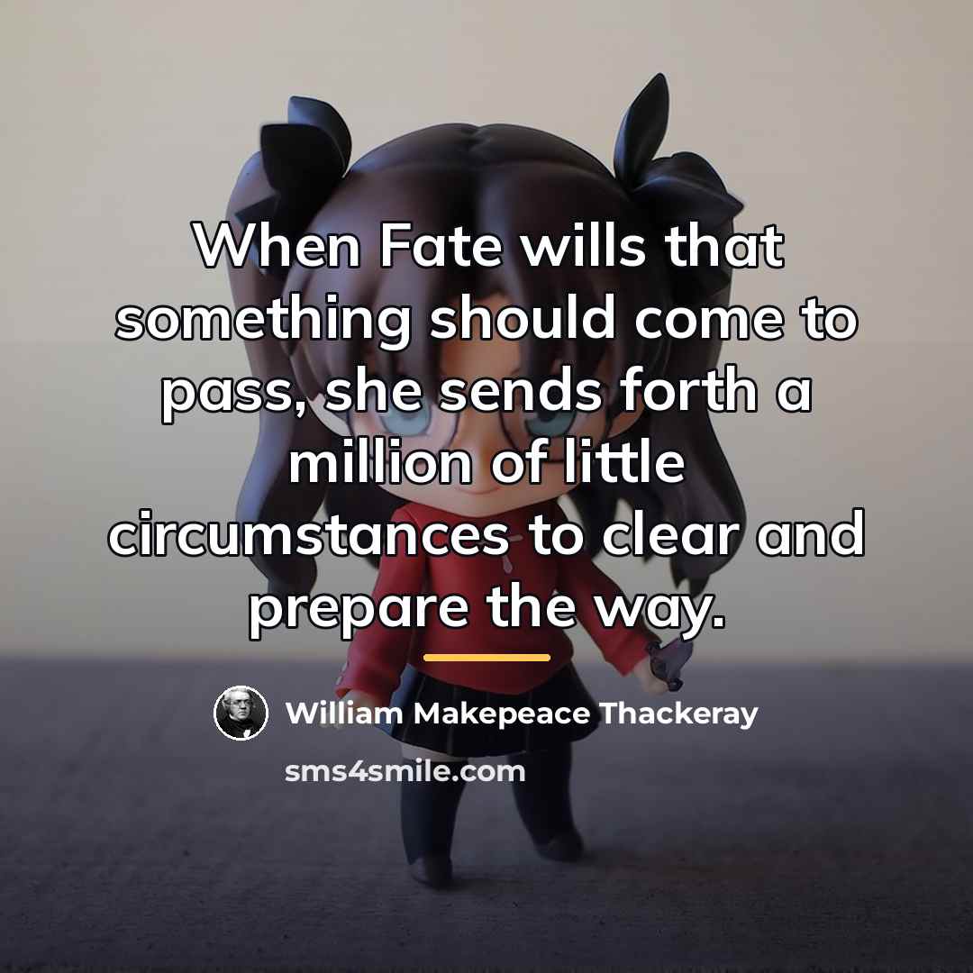 “When Fate wills that something should come to pass, she…” quote by William Makepeace Thackeray