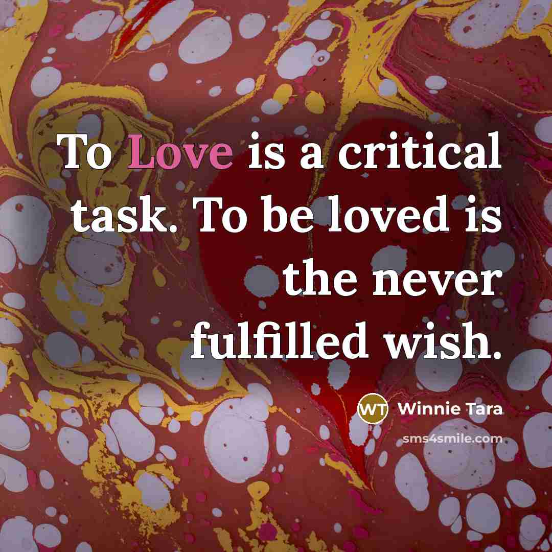 “To Love is a critical task. To be loved is…” quote by Winnie Tara