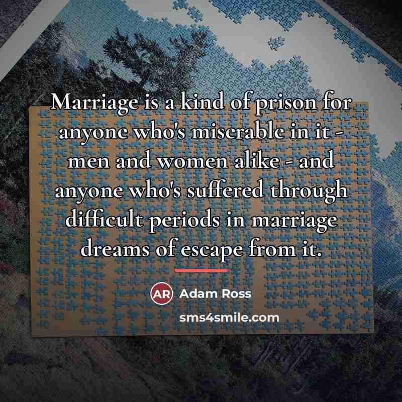“Marriage is a kind of prison for anyone who's miserable…” quote by Adam Ross