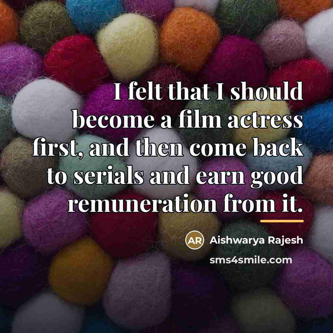 “I felt that I should become a film actress first,…” quote by Aishwarya Rajesh