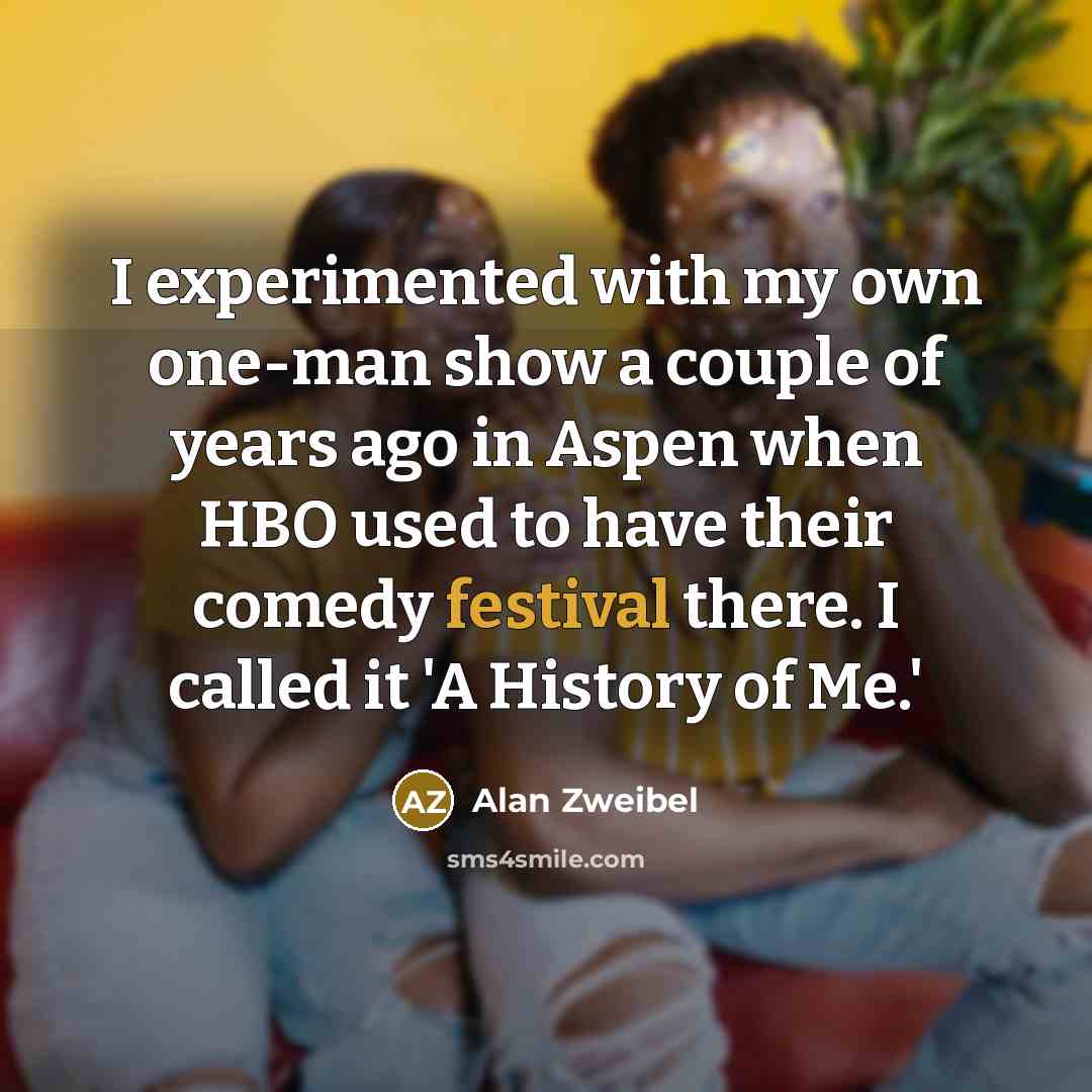 “I experimented with my own one-man show a couple of…” quote by Alan Zweibel