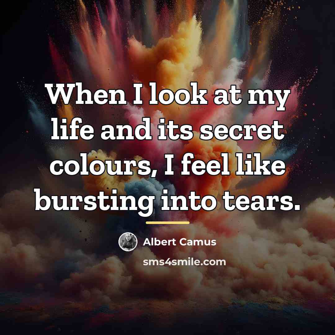 “When I look at my life and its secret colours,…” quote by Albert Camus