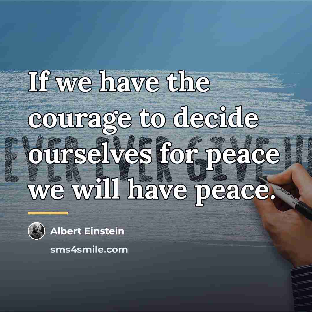 “If we have the courage to decide ourselves for peace…” quote by Albert Einstein