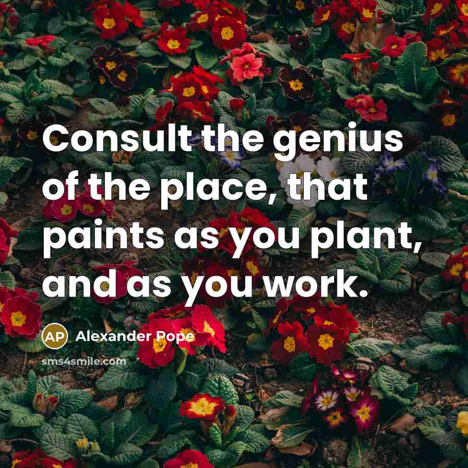 “Consult the genius of the place, that paints as you…” quote by Alexander Pope