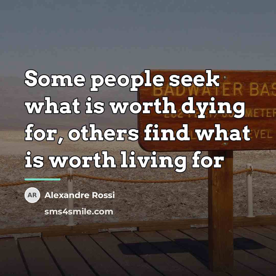 “Some people seek what is worth dying for, others find…” quote by Alexandre Rossi
