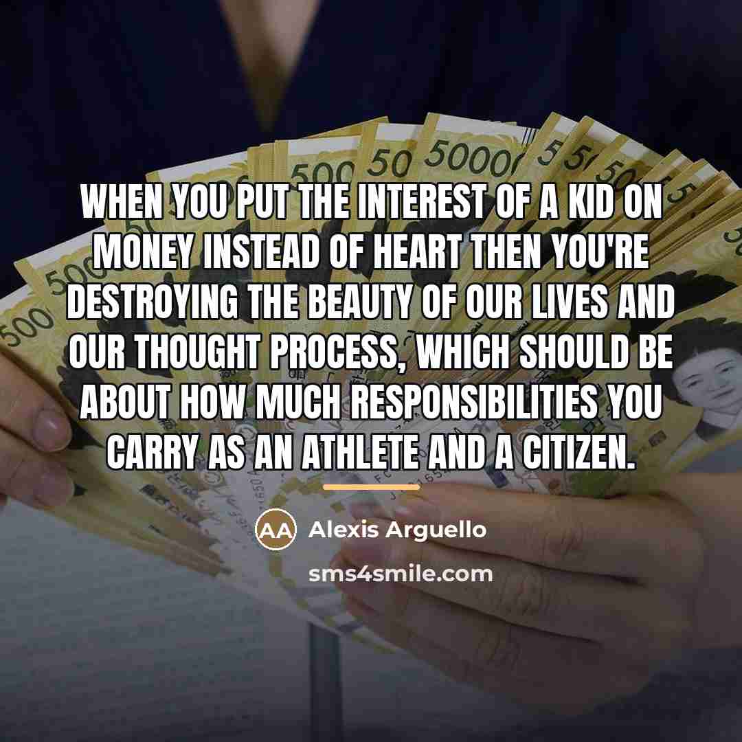 “When you put the interest of a kid on money…” quote by Alexis Arguello