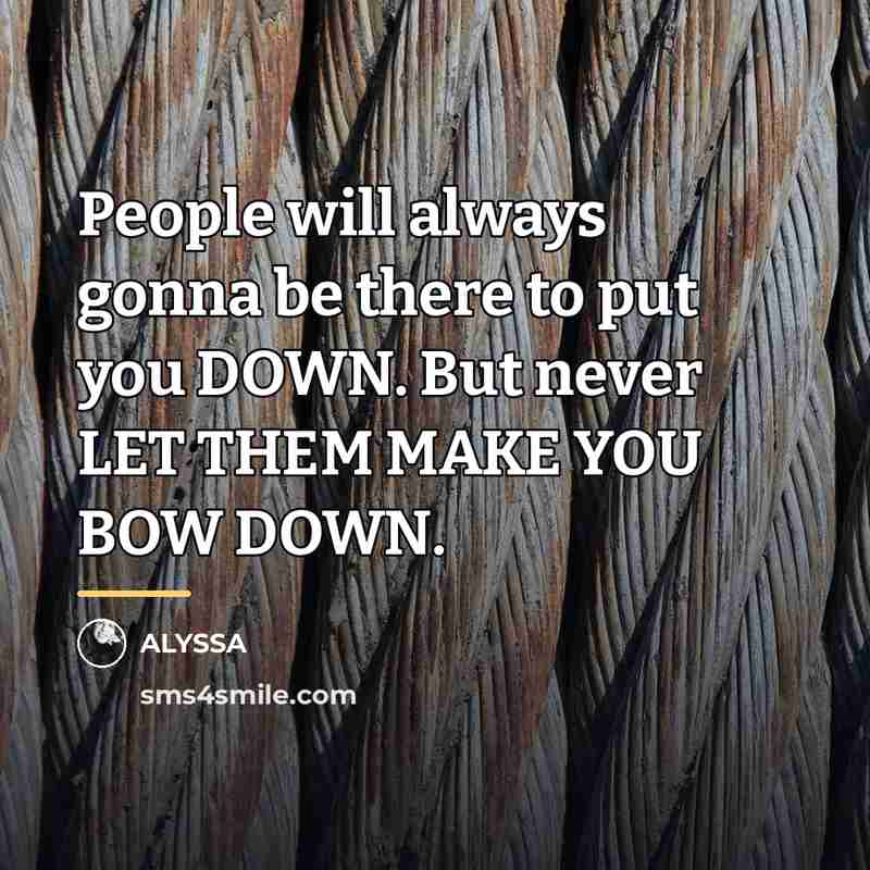 “People will always gonna be there to put you DOWN.…” quote by ALYSSA