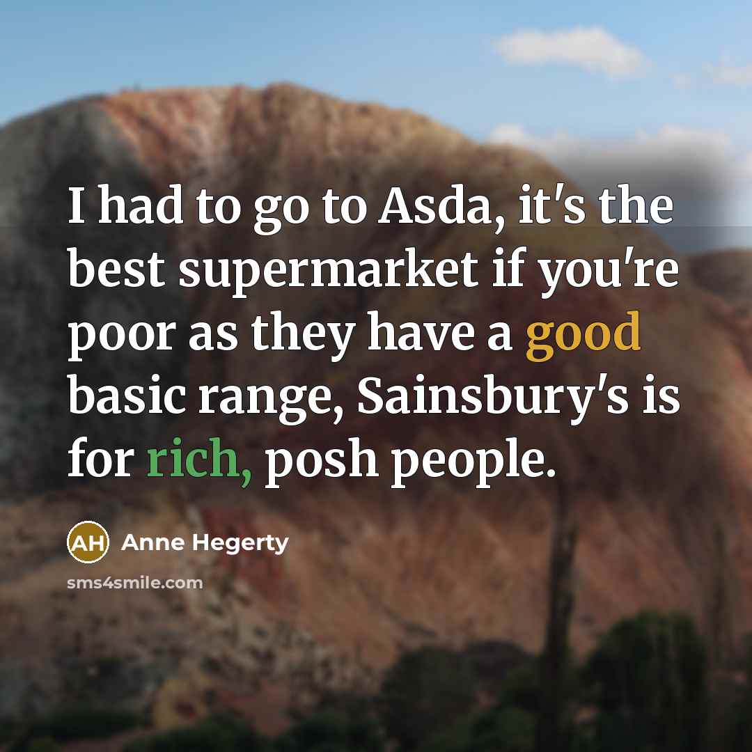 “I had to go to Asda, it's the best supermarket…” quote by Anne Hegerty