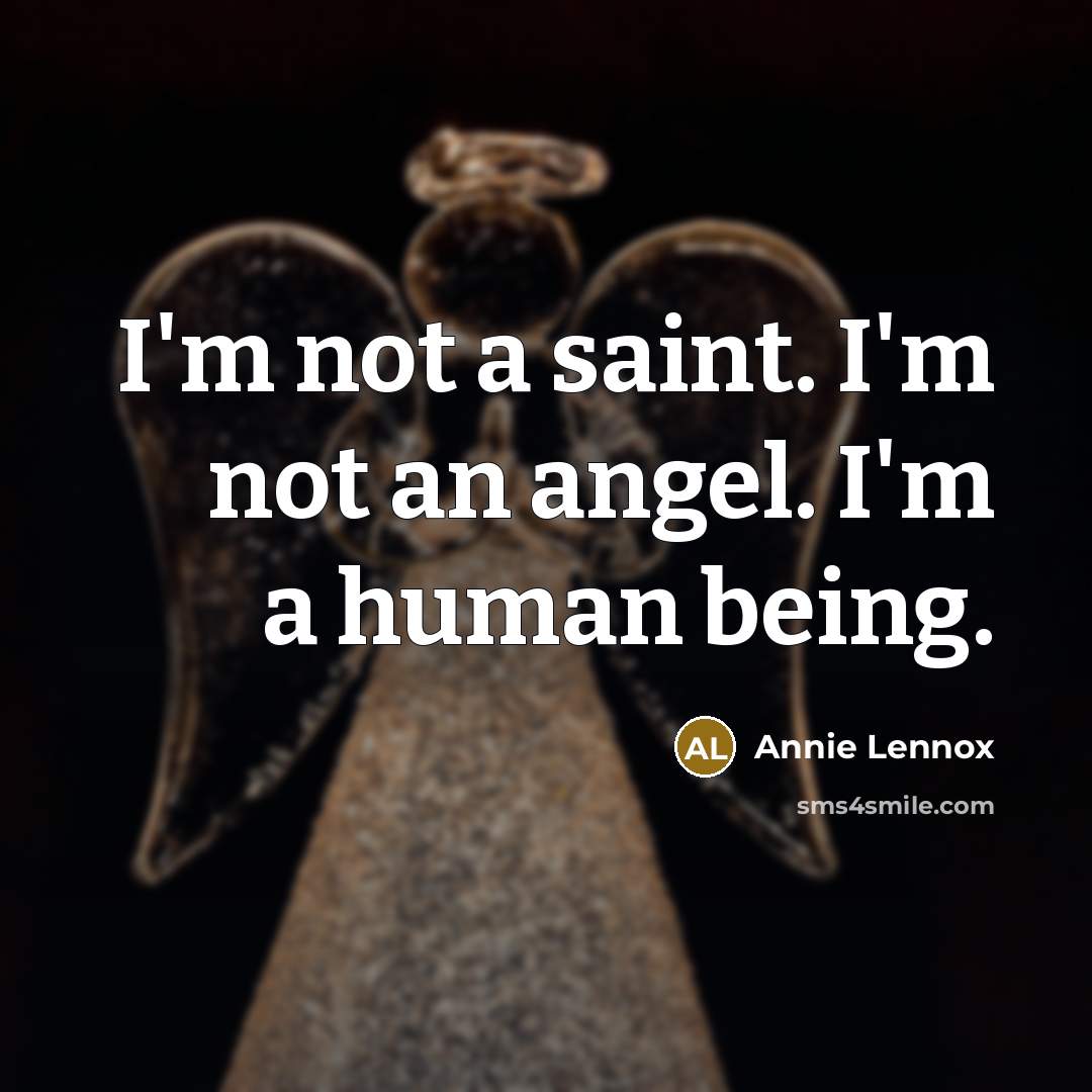 “I'm not a saint. I'm not an angel. I'm a…” quote by Annie Lennox