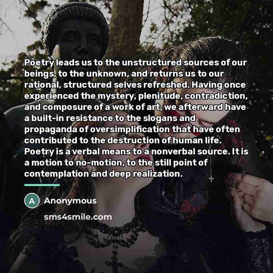 “Poetry leads us to the unstructured sources of our beings,…” quote by Anonymous