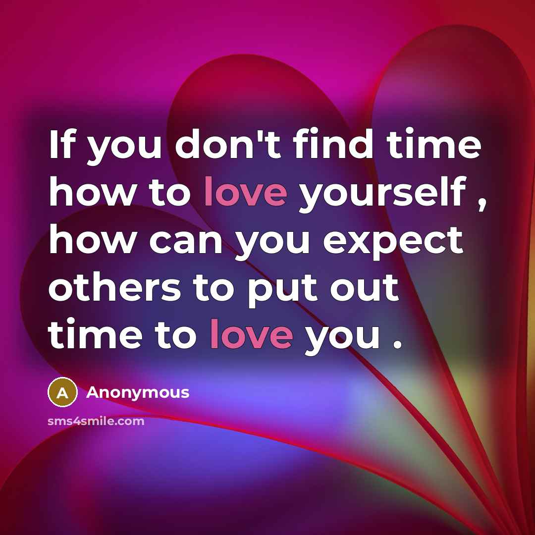“If you don't find time how to love yourself ,…” quote by Anonymous