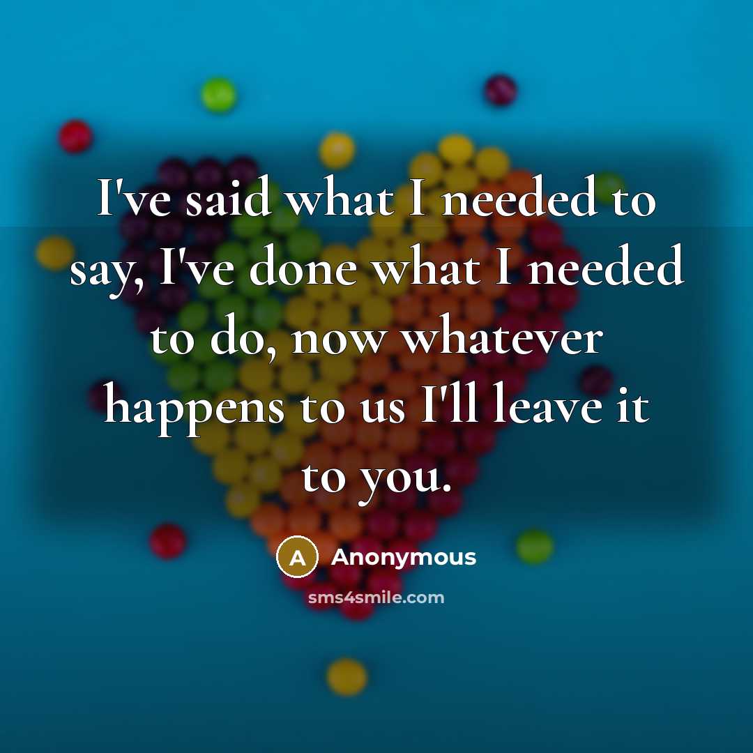 “I've said what I needed to say, I've done what…” quote by Anonymous
