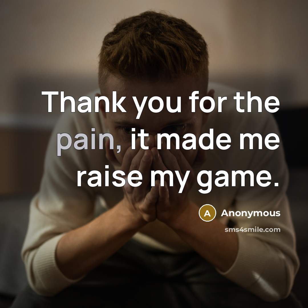“Thank you for the pain, it made me raise my…” quote by Anonymous