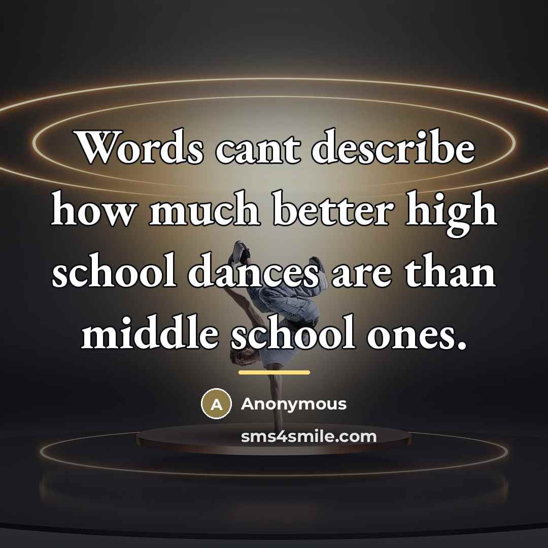 “Words cant describe how much better high school dances are…” quote by Anonymous
