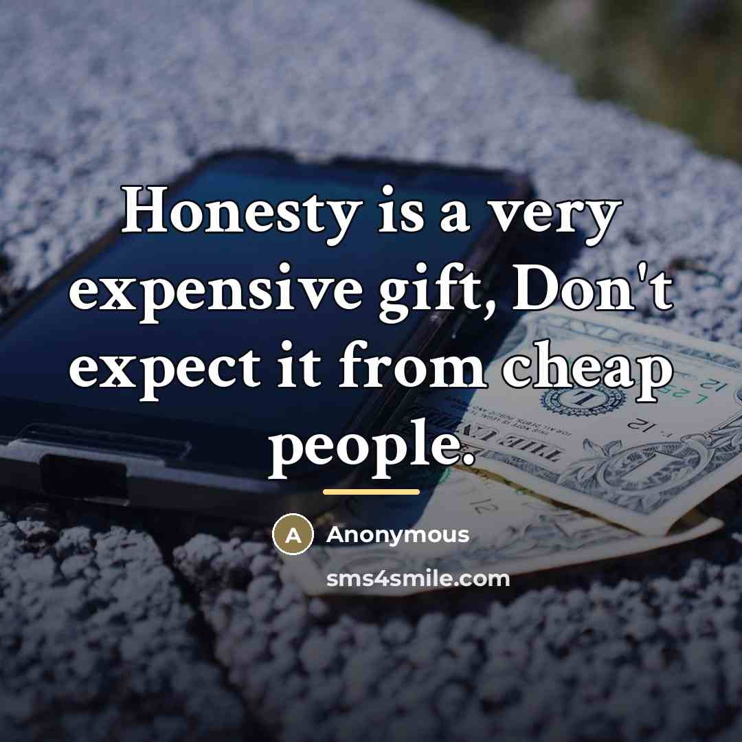 “Honesty is a very expensive gift, Don't expect it from…” quote by Anonymous