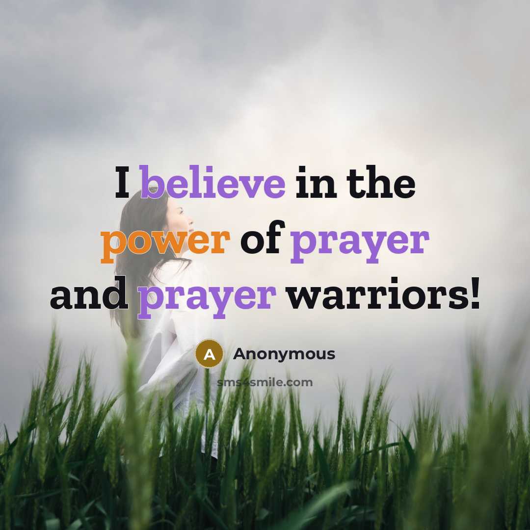 “I believe in the power of prayer and prayer warriors!” quote by Anonymous
