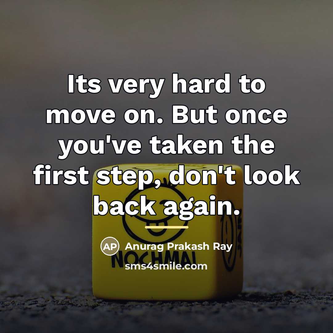 “Its very hard to move on. But once you've taken…” quote by Anurag Prakash Ray