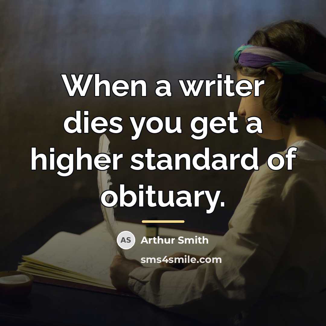 “When a writer dies you get a higher standard of…” quote by Arthur Smith