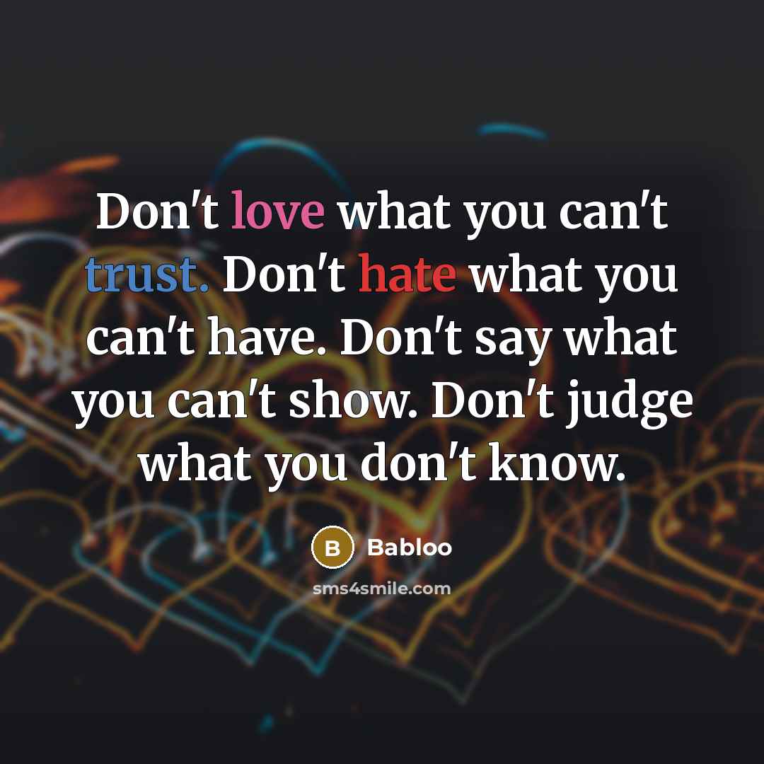“Don't love what you can't trust. Don't hate what you…” quote by Babloo