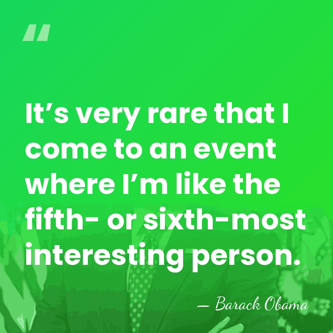 It’s very rare that I come to an event where I’m like&hellip; - Barack Obama