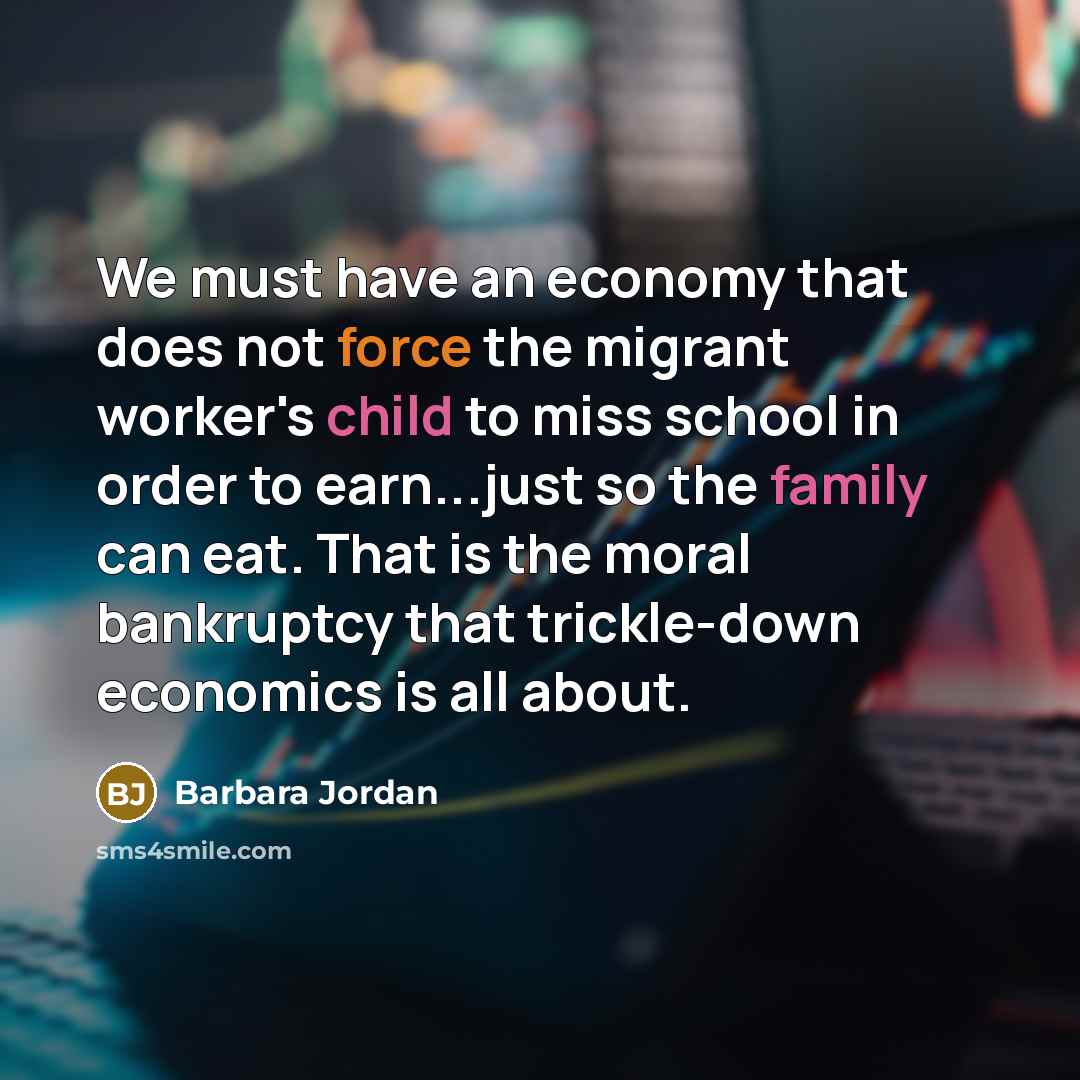 “We must have an economy that does not force the…” quote by Barbara Jordan