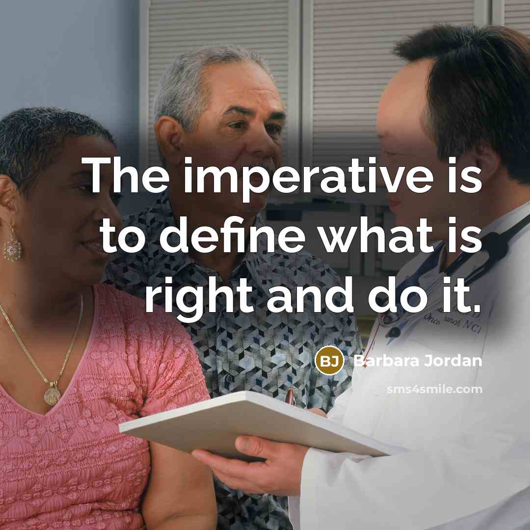 “The imperative is to define what is right and do…” quote by Barbara Jordan