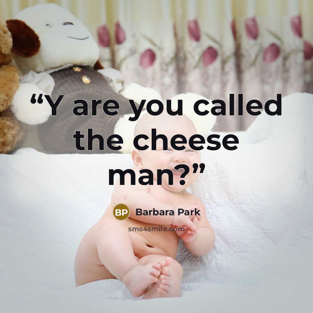 “Y are you called the cheese man?” quote by Barbara Park