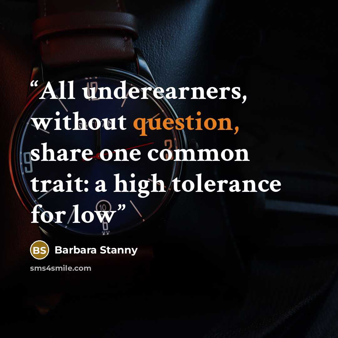 “All underearners, without question, share one common trait: a high tolerance for low” quote by Barbara Stanny